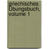 Griechisches Übungsbuch, Volume 1 by Adolf Kaegi