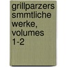 Grillparzers Smmtliche Werke, Volumes 1-2 by Josef Weilen