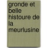 Gronde Et Belle Histoure de La Meurlusine door R-M. Lacuve