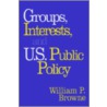 Groups, Interests, And U.S. Public Policy door William Paul Browne
