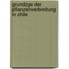 Grundzge Der Pflanzenverbreitung in Chile by Karl Reiche