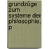 Grundzüge Zum Systeme Der Philosophie, P