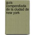 Guia Compendiada De La Ciudad De New York