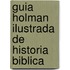 Guia Holman Ilustrada de Historia Biblica
