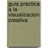 Guia Practica a la Visualizacion Creativa