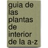 Guia de Las Plantas de Interior de La A-Z