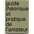 Guide Théorique Et Pratique De L'Amateur