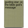 Guiding Star; Or, the Bible God's Message door Louisa Payson Hopkins