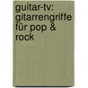 Guitar-tv: Gitarrengriffe Für Pop & Rock by Reinhold Pomaska