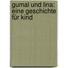 Gumal Und Lina: Eine Geschichte Für Kind door Kaspar Friedrich Lossius