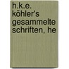 H.K.E. Köhler's Gesammelte Schriften, He by Heinrich Karl Von Köhler