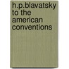 H.P.Blavatsky To The American Conventions by Helene Petrovna Blavatsky