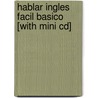 Hablar Ingles Facil Basico [with Mini Cd] by Unknown