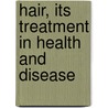 Hair, Its Treatment in Health and Disease by J. Pincus