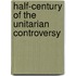 Half-Century of the Unitarian Controversy