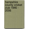 Hampshire County Cricket Club 1946 - 2006 by Dave Allen