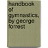 Handbook of Gymnastics, by George Forrest