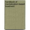 Handbook of Mentalization-Based Treatment door Mr Peter Fonagy