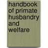 Handbook of Primate Husbandry and Welfare door Sarah Wolfensohn