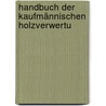 Handbuch Der Kaufmännischen Holzverwertu door Leopold Hufnagl