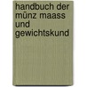 Handbuch Der Münz Maass Und Gewichtskund by Leopold Carl Bleibtreu
