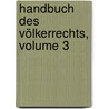 Handbuch Des Völkerrechts, Volume 3 door Franz Von Holtzendorff