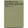 Handbuch zur Ausstellungspraxis von A - Z by Wolfger Pöhlmann