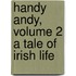 Handy Andy, Volume 2 A Tale Of Irish Life