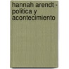 Hannah Arendt - Politica y Acontecimiento by Anne Amiel