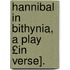 Hannibal in Bithynia, a Play £In Verse].