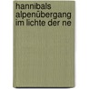 Hannibals Alpenübergang Im Lichte Der Ne by Ellis Hesselmeyer