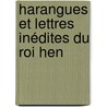 Harangues Et Lettres Inédites Du Roi Hen by Uncle Henry