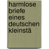 Harmlose Briefe Eines Deutschen Kleinstä by Paul Lindau