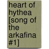 Heart of Hythea [Song of the Arkafina #1] by Suzanne Francis