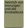 Heinrich Von Morungen Und Die Troubadours door Ferdinand Michel