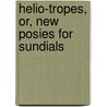 Helio-Tropes, Or, New Posies For Sundials by Rudyard Kilpling