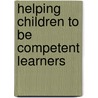 Helping Children to Be Competent Learners by Avril Harpley