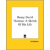 Henry David Thoreau: A Sketch Of His Life by Ted Malone