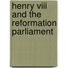 Henry Viii And The Reformation Parliament door Patrick J. Coby
