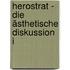 Herostrat - Die ästhetische Diskussion I