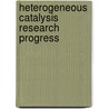 Heterogeneous Catalysis Research Progress by Mathias B. Gunther