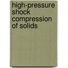 High-Pressure Shock Compression Of Solids door Yasuyuki Horie