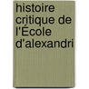 Histoire Critique De L'École D'Alexandri by Ͽ