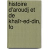 Histoire D'Aroudj Et De Khaïr-Ed-Din, Fo door L. Ed. Denis