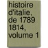 Histoire D'Italie, de 1789 1814, Volume 1
