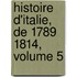 Histoire D'Italie, de 1789 1814, Volume 5