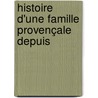 Histoire D'Une Famille Provençale Depuis door Camille Arnaud