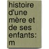 Histoire D'Une Mère Et De Ses Enfants: M