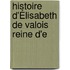 Histoire D'Élisabeth De Valois Reine D'e