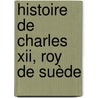 Histoire De Charles Xii, Roy De Suède door Voltaire
